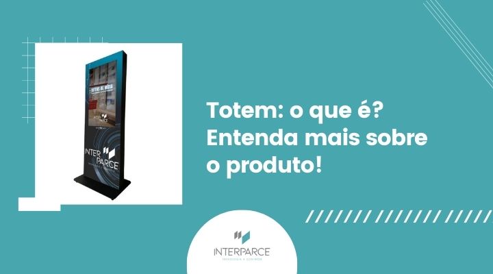 Imagem de totem digital com o texto 'Totem: o que é? Entenda a plataforma!' e logo da Inter Parce, destacando soluções de sinalização digital.